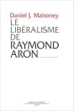 Le Lib&eacute;ralisme de Raymond Aron. Introduction critique