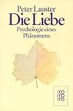 Die Liebe: Psychologie eines Ph�nomens - Peter Lauster