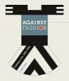 Against Fashion: Clothing as Art, 1850-1930