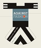 Against Fashion: Clothing as Art, 1850-1930