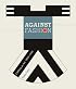 Against Fashion: Clothing as Art, 1850-1930