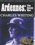 Ardennes: The Secret War (Spellmount Siegfried Line Series)