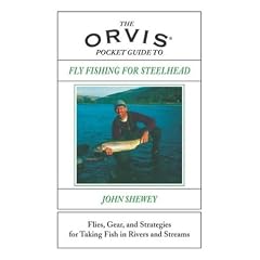 Orvis Pocket Guide to Fly Fishing for Steelhead: Flies, Gear, and Strategies for Taking Fish in Rivers and Streams: John Shewey