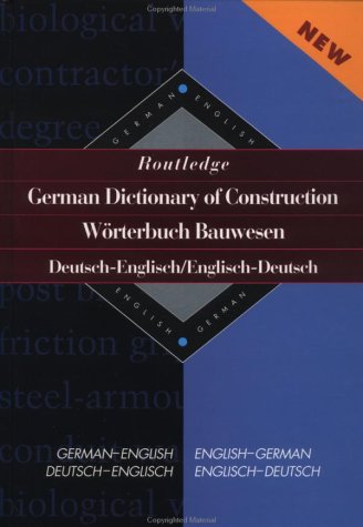 German Dictionary of Construction: Worterbuch Bauwesen Englisch: German-English/English-German (Routledge Bilingual Specialist Dictionaries)