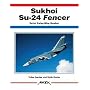 Sukhoi Su-24 Fencer: Soviet Swing-Wing Bomber (Aerofax)