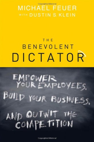 The Benevolent Dictator: Empower Your Employees, Build Your