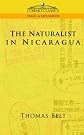 The Naturalist in Nicaragua: A narrative of a residence at the gold mines of Chontales; journeys in the savannahs and forests. With observations on animals ... to the theory of evolution of living forms