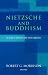 Nietzsche and Buddhism: A Study in Nihilism and Ironic Affinities