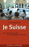 Je Suisse: Zur aktuellen Lage der Schweizer Literatur - Pia Reinacher