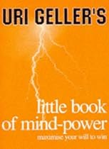 Uri Geller's Little Book of Mind-Power: Maximize Your Will to Win Uri Geller's Little Book of Mind-Power: Maximize Your Will to Win