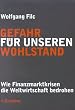 Gefahr f�r unseren Wohlstand. Wie Finanzmarktkrisen die Weltwirtschaft bedrohen.
