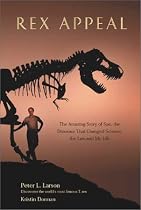 Rex Appeal: The Amazing Story of Sue, the Dinosaur That Changed Science, the Law and My Life