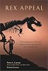 Rex Appeal: The Amazing Story of Sue, the Dinosaur That Changed Science, the Law, and My Life
