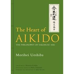 The Heart of Aikido: The Philosophy of Takemusu Aiki