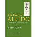 The Heart of Aikido: The Philosophy of Takemusu Aiki