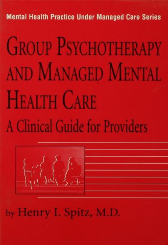 Group Psychotherapy And Managed Mental Health Care: A Clinical Guide For Providers (Mental Health Practice Under Managed Care)