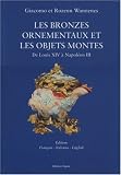 Les bronzes ornementaux et les objets montés de Louis XIV à Napoléon III