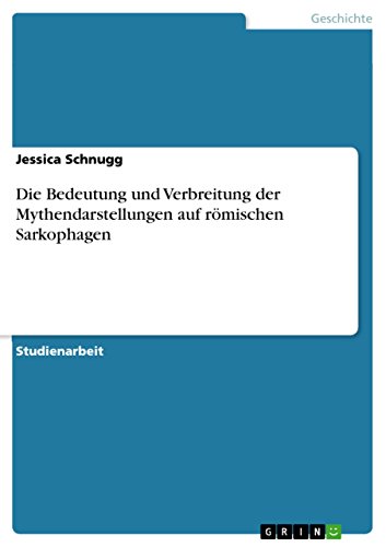 Die Bedeutung und Verbreitung der Mythendarstellungen auf römischen Sarkophagen (German Edition)