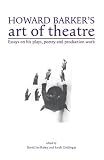Howard Barker's art of theatre : essays on his plays, poetry and production work