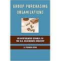 Group Purchasing Organizations (An Undisclosed Scandal in the U. S. Healthcare Industry) (Hardcover)