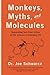 Monkeys, Myths, and Molecules: Separating Fact from Fiction, and the Science of Everyday Life