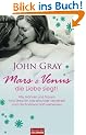 Mars und Venus - die Liebe siegt!: Wie M�nner und Frauen trotz Stress im Job  - einander verstehen und die Partnerschaft verbessern -