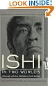 Ishi in Two Worlds: A Biography of the Last Wild Indian in North America