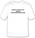 Adult child of alien experimentation T-shirt