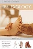 Reflexology: What You Need to Know About Foot Massage for Health and Well-being (Illustrated Elements Of...)