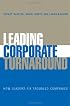 Leading Corporate Turnaround: How Leaders Fix Troubled Companies