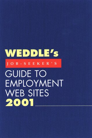 WEDDLE s Job-Seeker s Guide to Employment Web Sites 2001