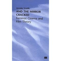 And the Mirror Cracked: Feminist Cinema and Film Theory