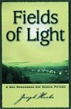 Fields of Light: A Son Remembers His Heroic Father