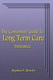 The Consumers' Guide To Long Term Care Insurance