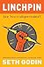 Linchpin: Are You Indispensable?