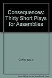 Consequences : 30 short plays for assemblies