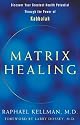 Matrix Healing: Discover Your Greatest Health Potential Through the Power of the Kabbalah