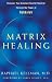 Matrix Healing: Discover Your Greatest Health Potential Through the Power of the Kabbalah