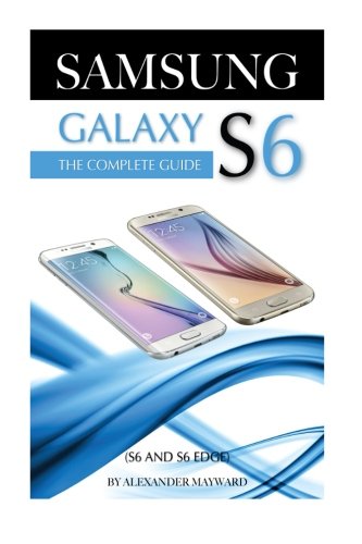 SAMSUNG GALAXY S6: The Complete Guide (S6 & S6 Edge)
