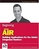 Beginning Adobe AIR: Building Applications for the Adobe Integrated Runtime