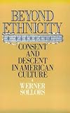 Beyond Ethnicity: Consent and Descent in American Culture