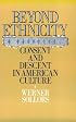 Beyond Ethnicity: Consent and Descent in American Culture
