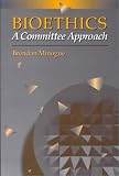 Bioethics: A Committee Approach (Jones and Bartlett Series in Philosophy)