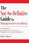 The Not-So-Definitive Guide to Management Consulting: An Insider's Humorous but Practical Perspective on the Industry