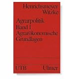 Agrarpolitk: Agrarpolitik I - Agrar&ouml;konomische Grundlagen - (Agrarwissenschaften).: BD 1 - Wilhelm Henrichsmeyer, Heinz P. Witzke
