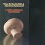 What Do You Do With A Monterey Mushroom? (A Fresh Approach Cookbook)