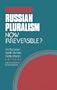 Russian Pluralism: Now Irreversible?