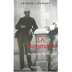 Joris-Karl (J.-K.) Huysmans, le for�at de la vie