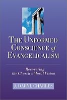 The Unformed Conscience of Evangelicalism: Recovering the Church's Moral Vision