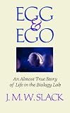 Egg and EGO: An Almost True Story of Life in the Biology Lab